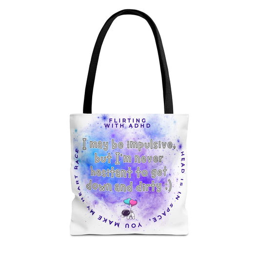 Flirting with ADHD: I may be Impulsive, but I'm never hesitant to get down and dirty! Tote Bag