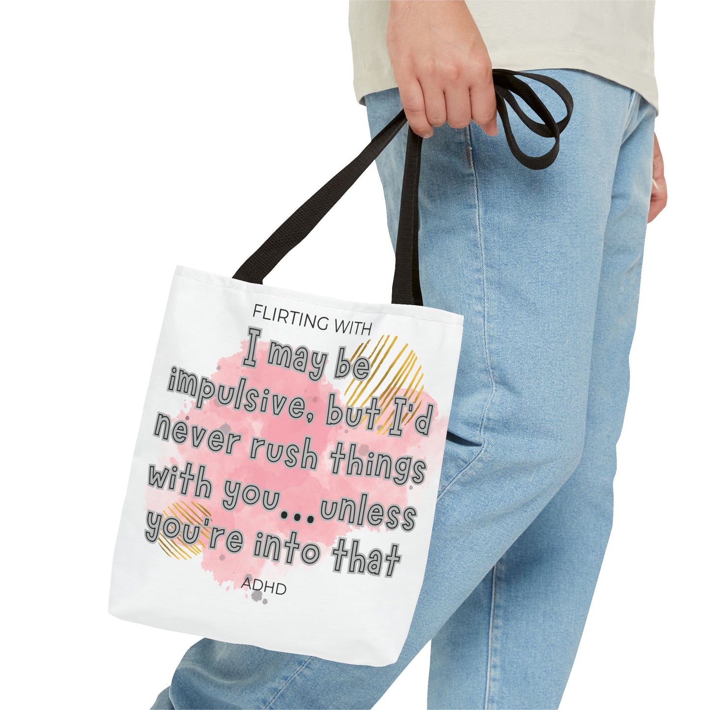 Flirting with ADHD: I may be impulsive but I would never rush things with you - unless you're into that! Tote Bag