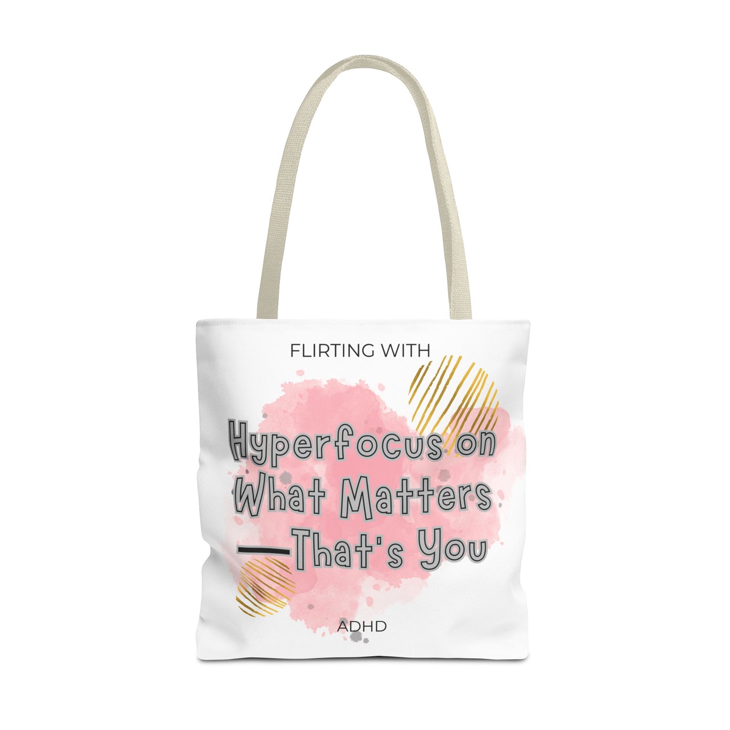 Flirting with ADHD: Hyperfocus on what matters - That you! Tote Bag