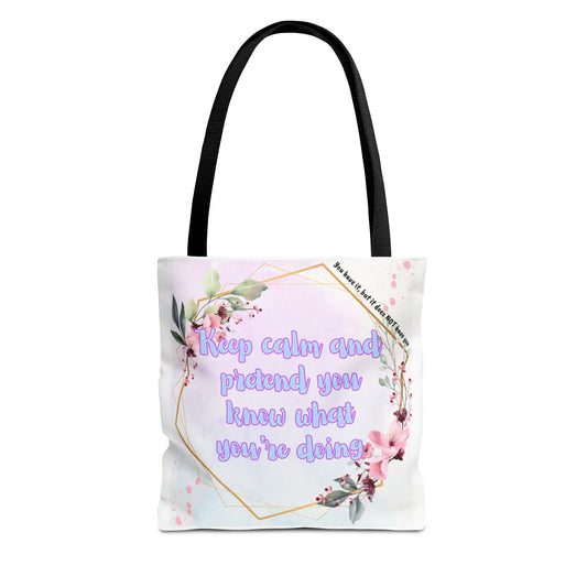 Keep Calm and Pretend You Know What You're Doing! Tote Bag