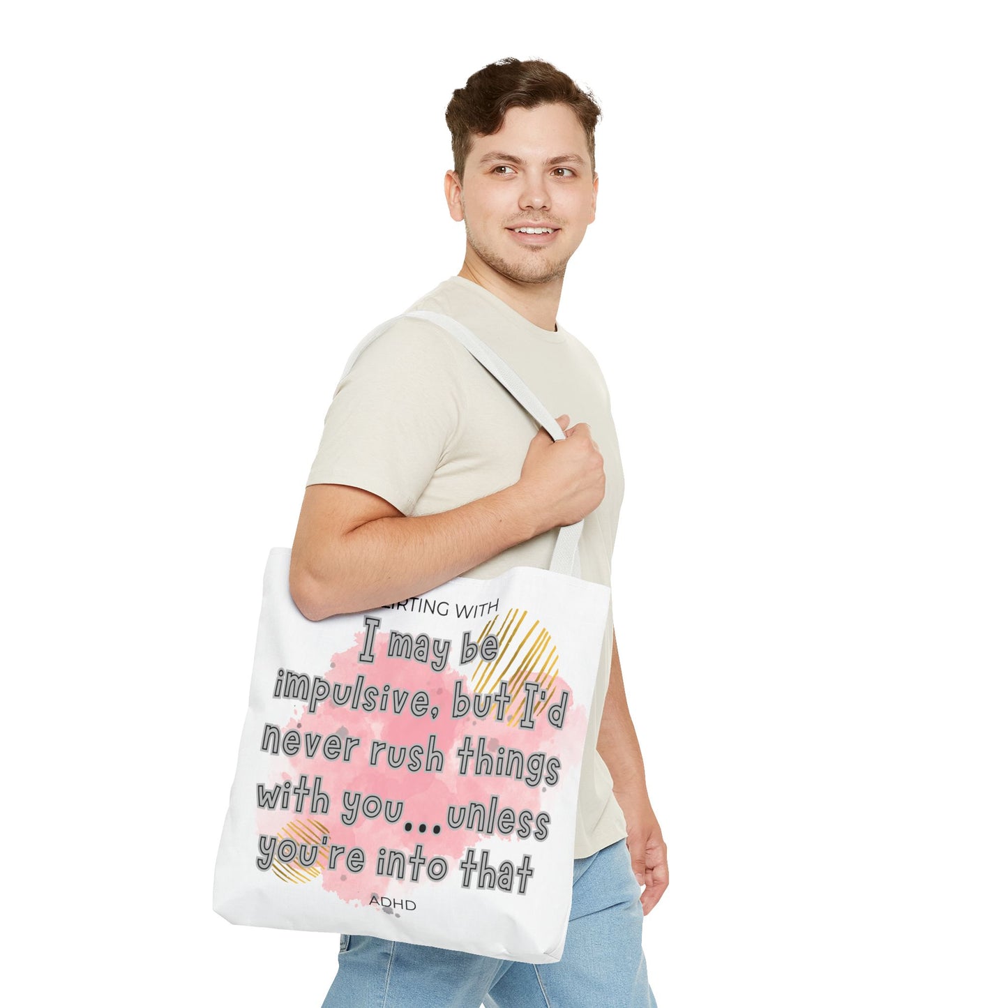 Flirting with ADHD: I may be impulsive but I would never rush things with you - unless you're into that! Tote Bag