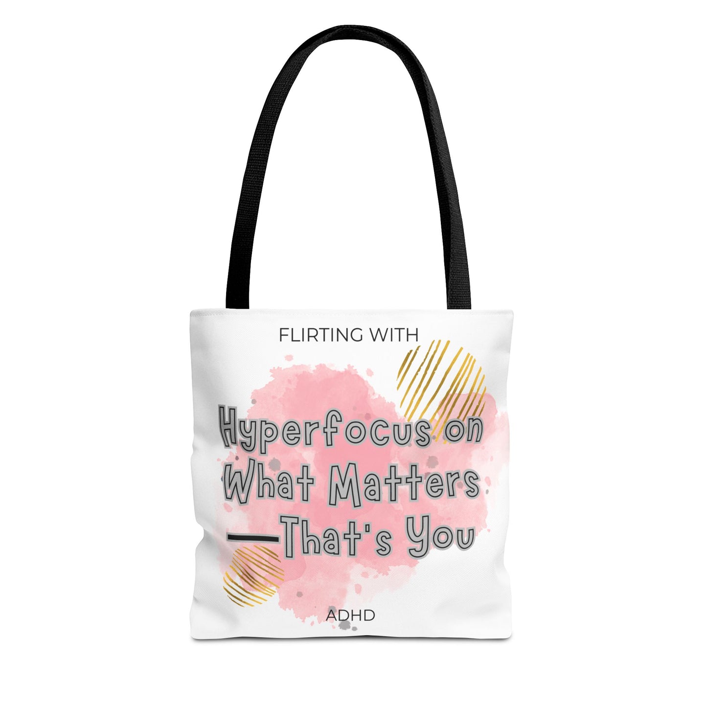 Flirting with ADHD: Hyperfocus on what matters - That you! Tote Bag