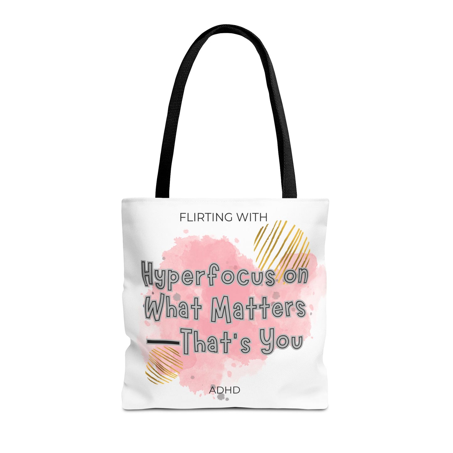 Flirting with ADHD: Hyperfocus on what matters - That you! Tote Bag