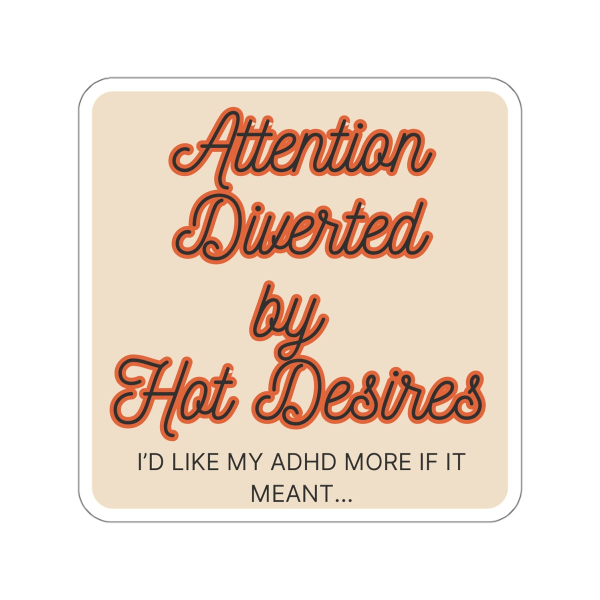 I'd like my ADHD more if it meant Attention Diverted by Hot Desires