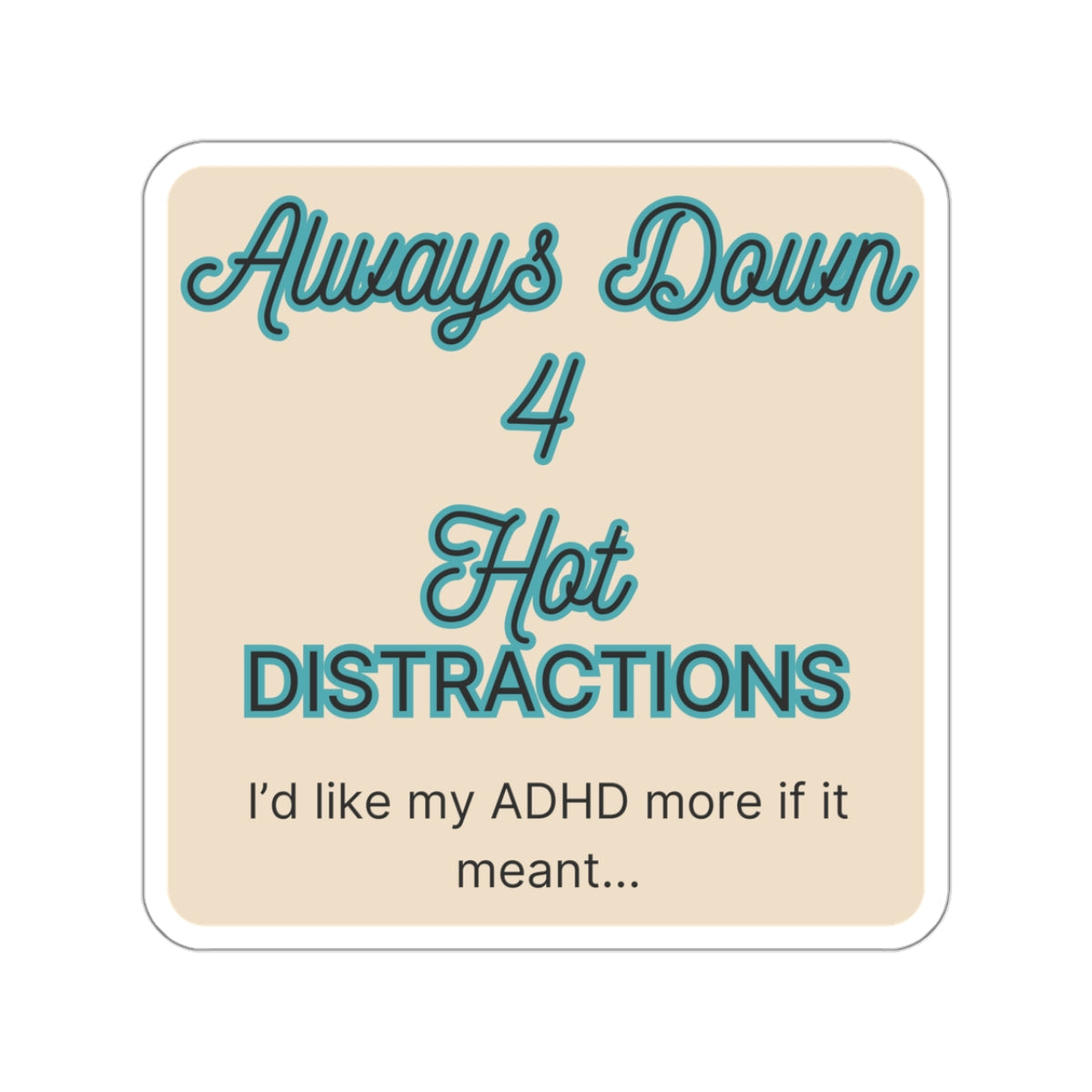 I'd like my ADHD more if it meant Hot Distractions