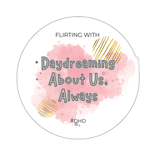 Flirting with ADHD: Daydreaming about us Always