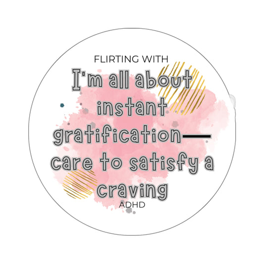 Flirting with ADHD - Instant Gratification