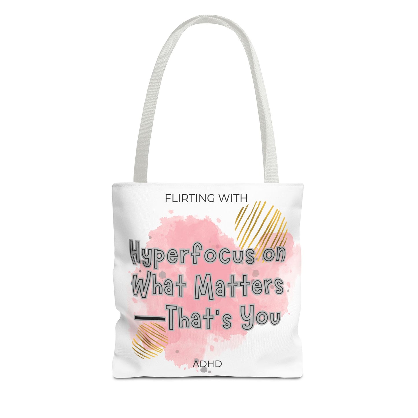 Flirting with ADHD: Hyperfocus on what matters - That you! Tote Bag