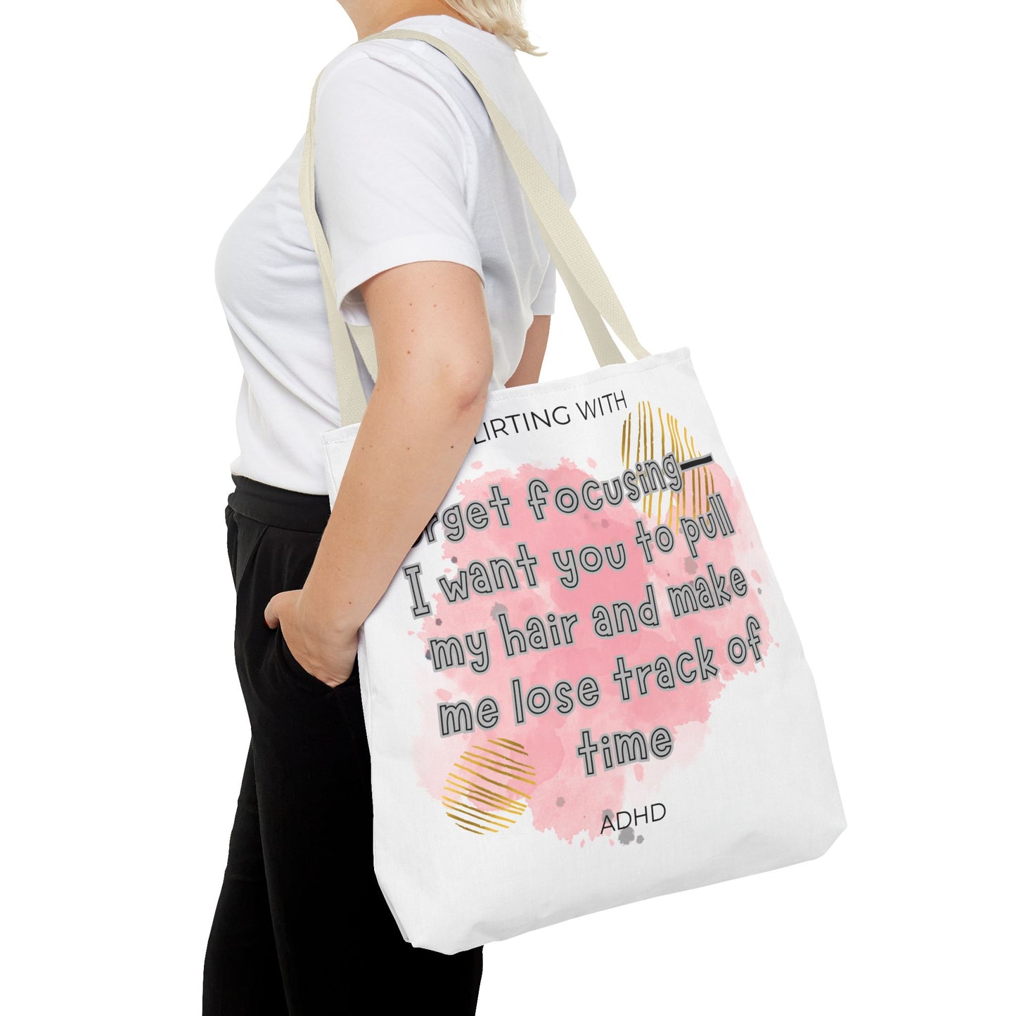 Flirting with ADHD: Forget Focus, I want you to pull my hair and make me lose track of time! Tote Bag