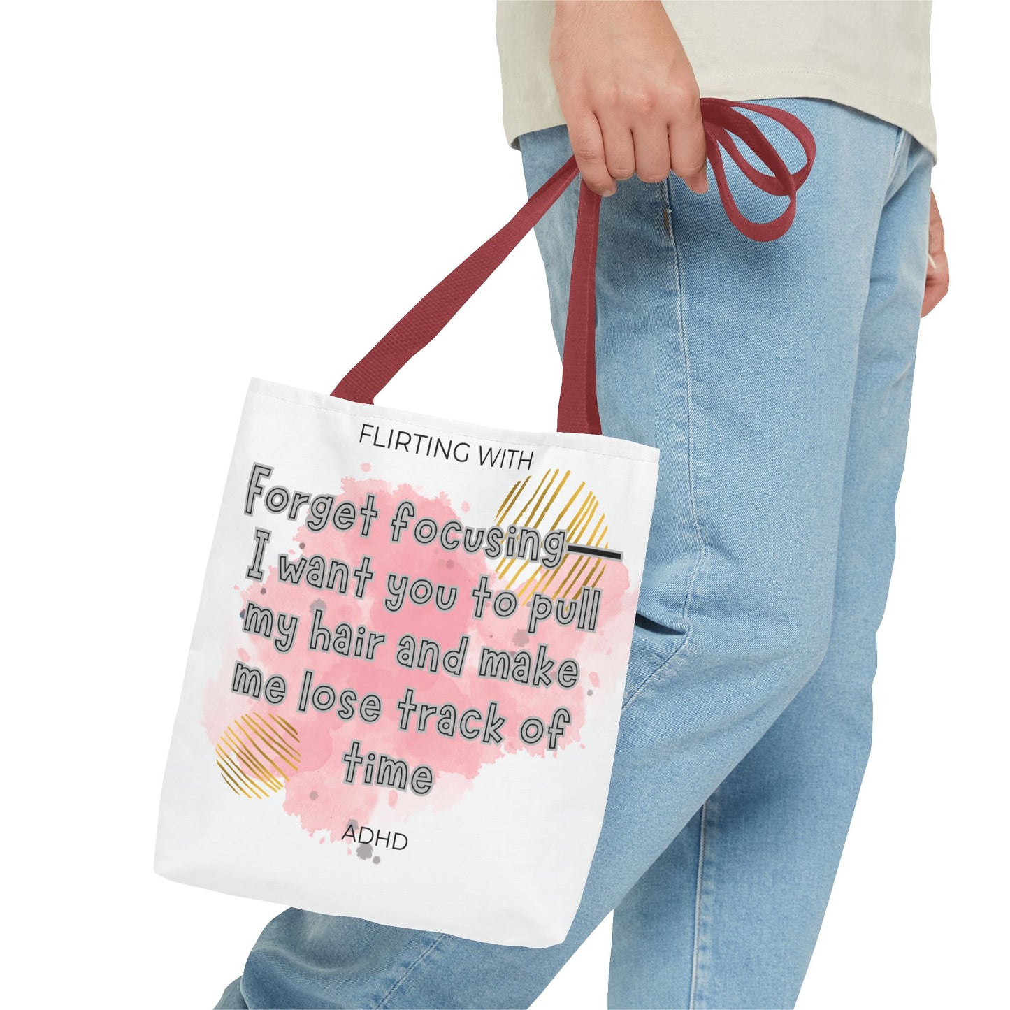 Flirting with ADHD: Forget Focus, I want you to pull my hair and make me lose track of time! Tote Bag