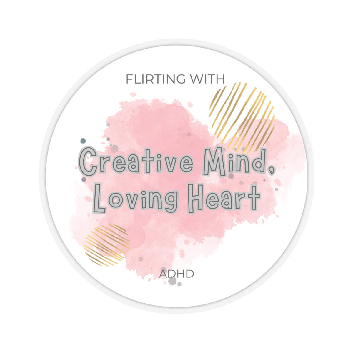 Flirting with ADHD: Creative Mind - Loving Heart