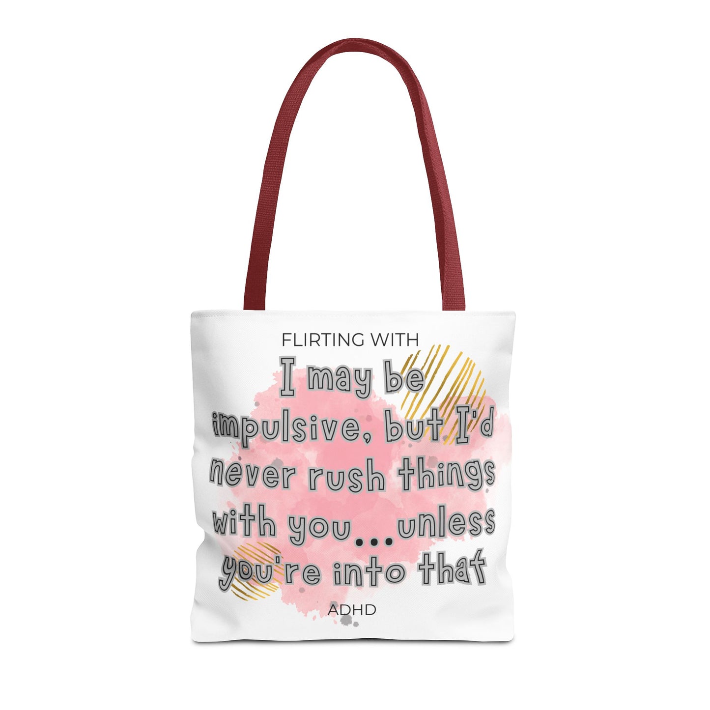 Flirting with ADHD: I may be impulsive but I would never rush things with you - unless you're into that! Tote Bag