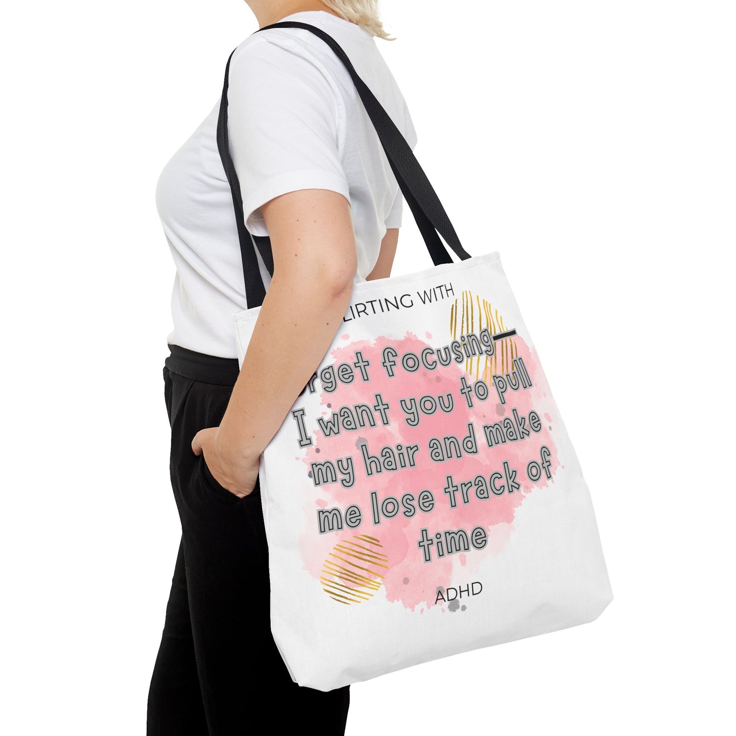 Flirting with ADHD: Forget Focus, I want you to pull my hair and make me lose track of time! Tote Bag