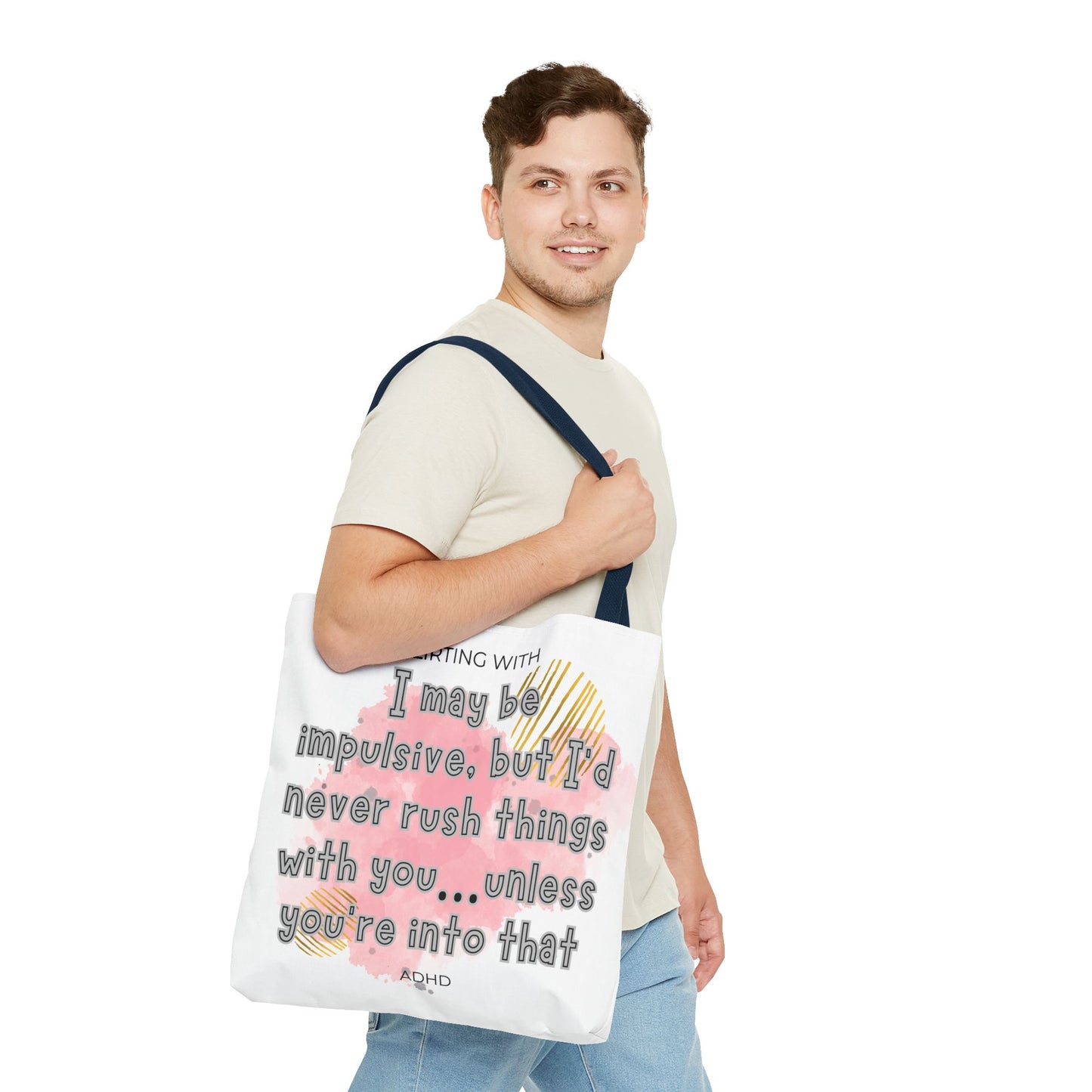 Flirting with ADHD: I may be impulsive but I would never rush things with you - unless you're into that! Tote Bag