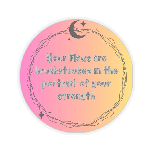 your flaws are brushstrokes in your portrait of strength