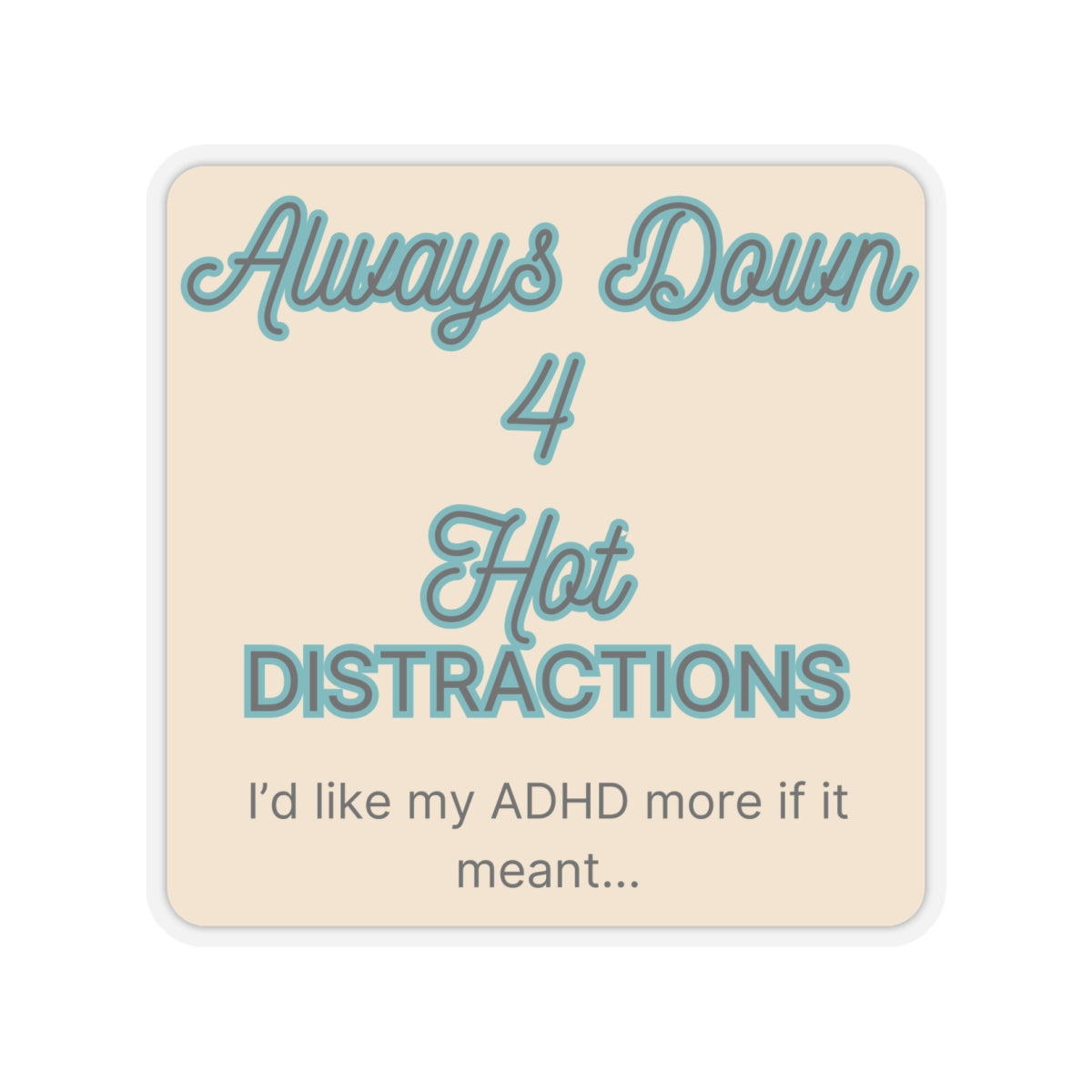 I'd like my ADHD more if it meant Hot Distractions