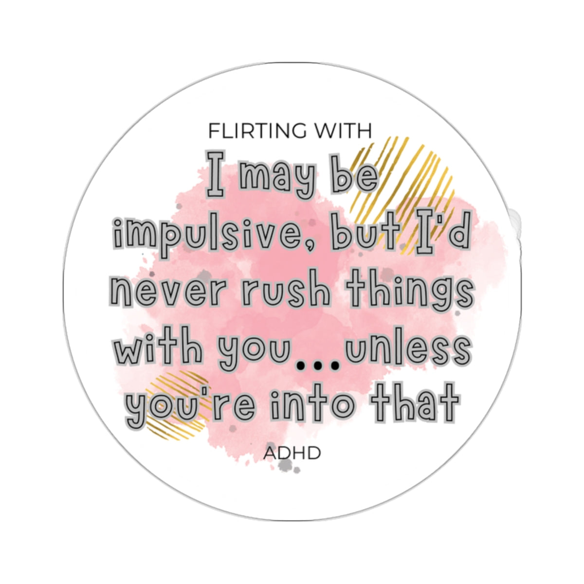 Flirting with ADHD - Unless you're into that