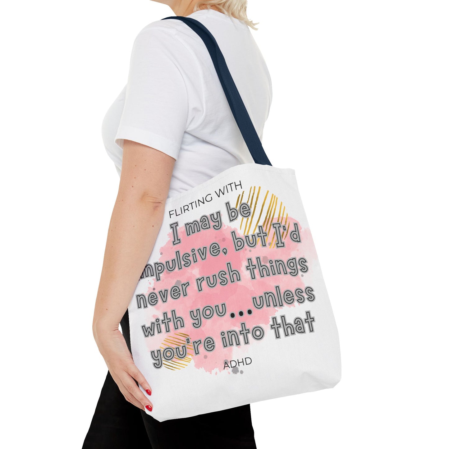 Flirting with ADHD: I may be impulsive but I would never rush things with you - unless you're into that! Tote Bag