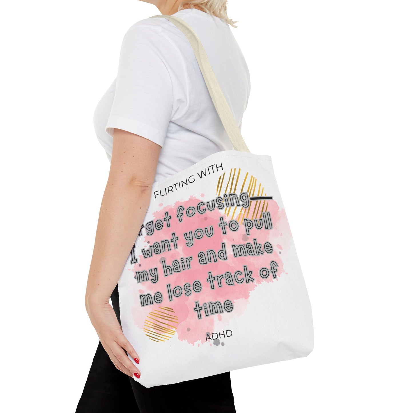 Flirting with ADHD: Forget Focus, I want you to pull my hair and make me lose track of time! Tote Bag