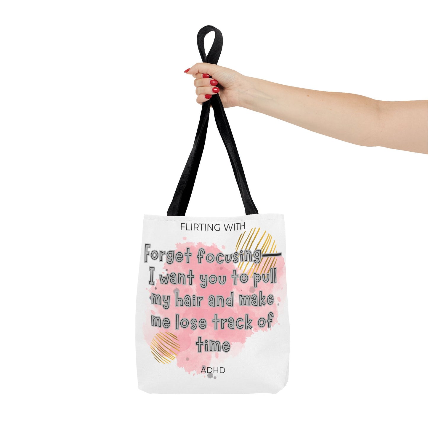 Flirting with ADHD: Forget Focus, I want you to pull my hair and make me lose track of time! Tote Bag