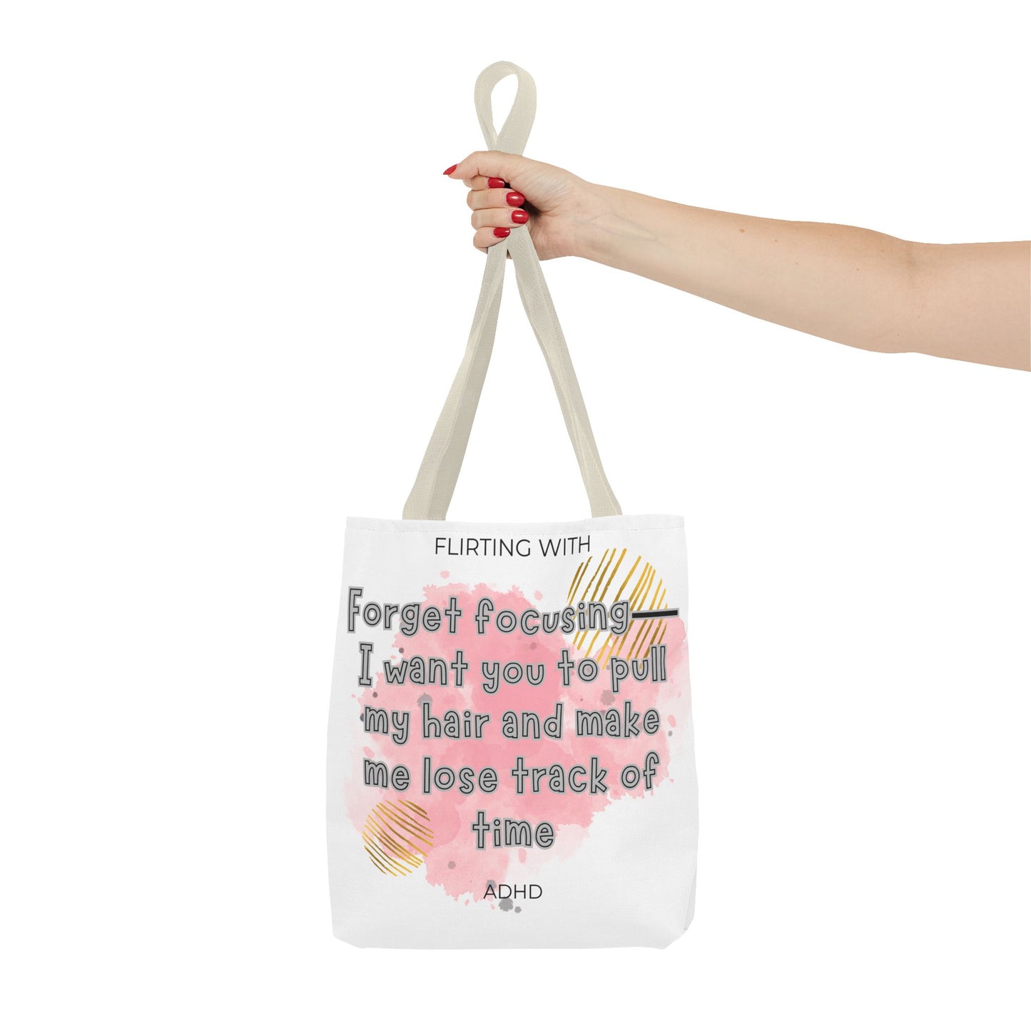 Flirting with ADHD: Forget Focus, I want you to pull my hair and make me lose track of time! Tote Bag