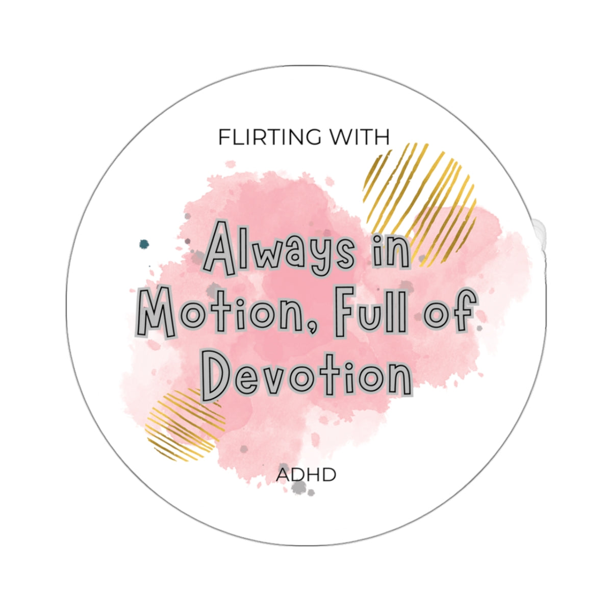 Flirting with ADHD: Always in Motion