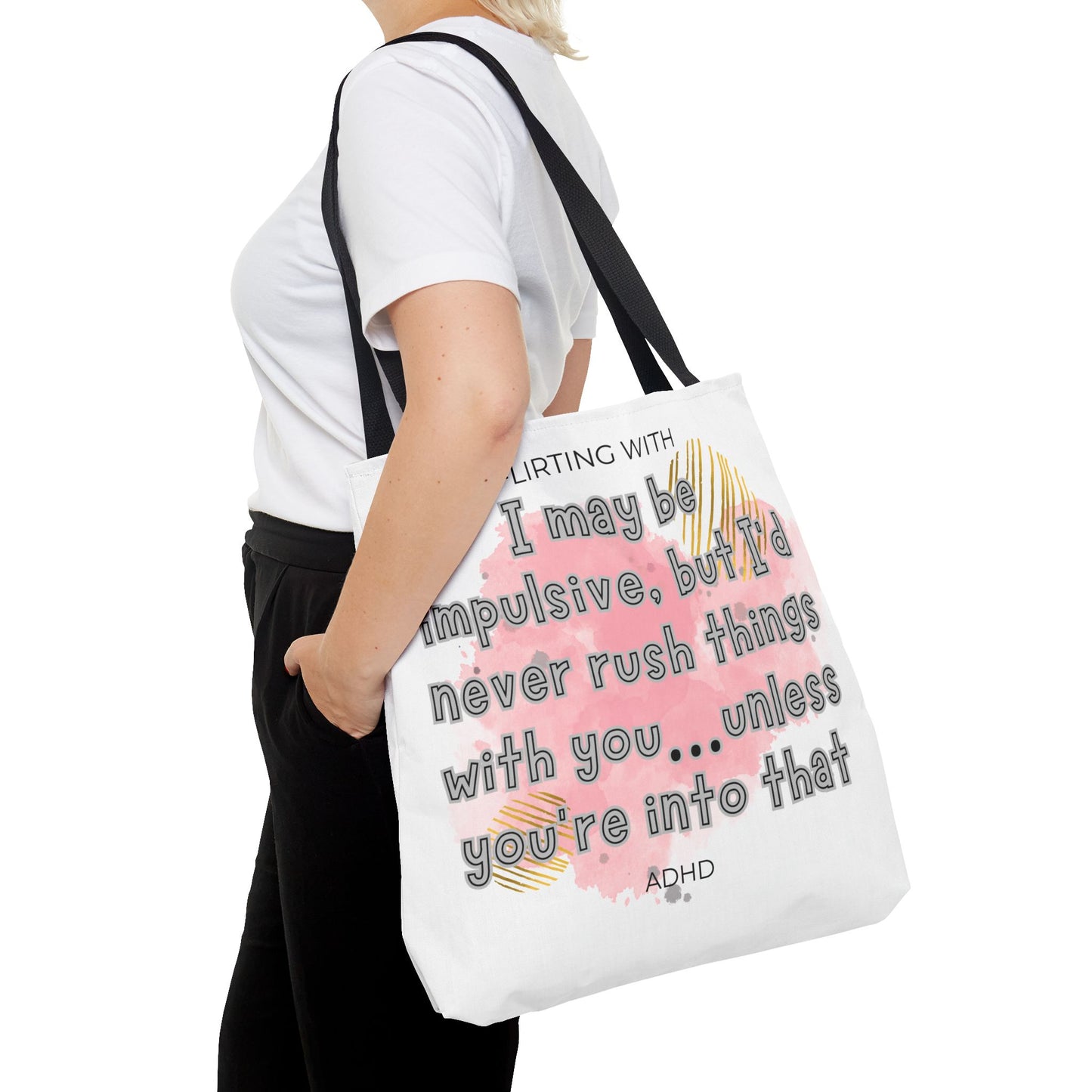 Flirting with ADHD: I may be impulsive but I would never rush things with you - unless you're into that! Tote Bag