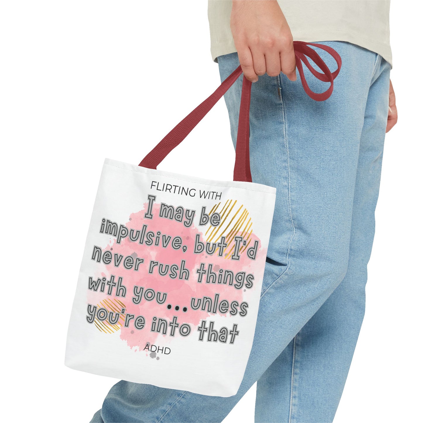 Flirting with ADHD: I may be impulsive but I would never rush things with you - unless you're into that! Tote Bag