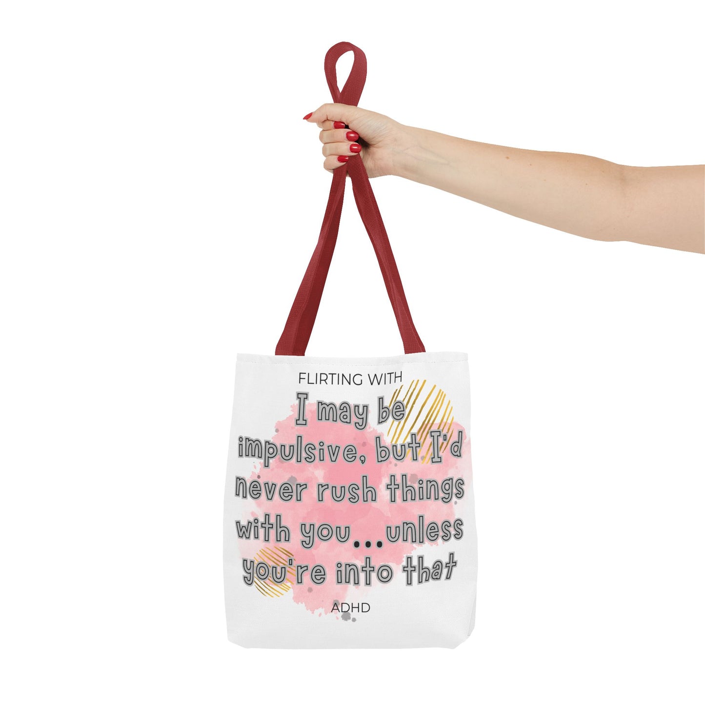 Flirting with ADHD: I may be impulsive but I would never rush things with you - unless you're into that! Tote Bag