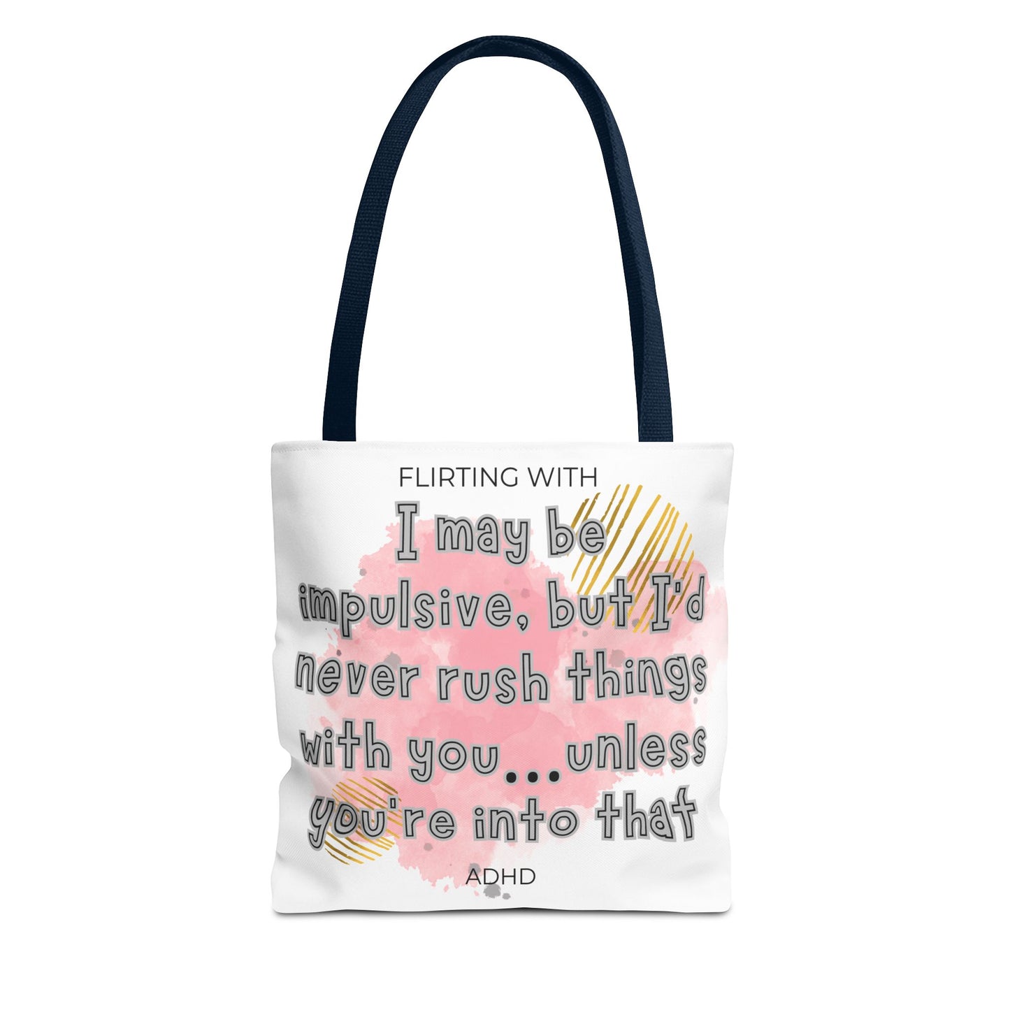 Flirting with ADHD: I may be impulsive but I would never rush things with you - unless you're into that! Tote Bag