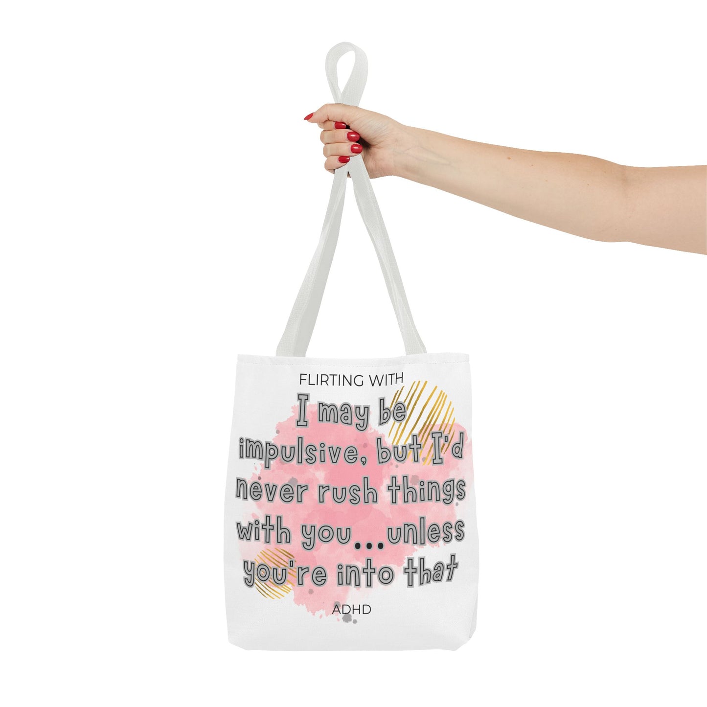 Flirting with ADHD: I may be impulsive but I would never rush things with you - unless you're into that! Tote Bag