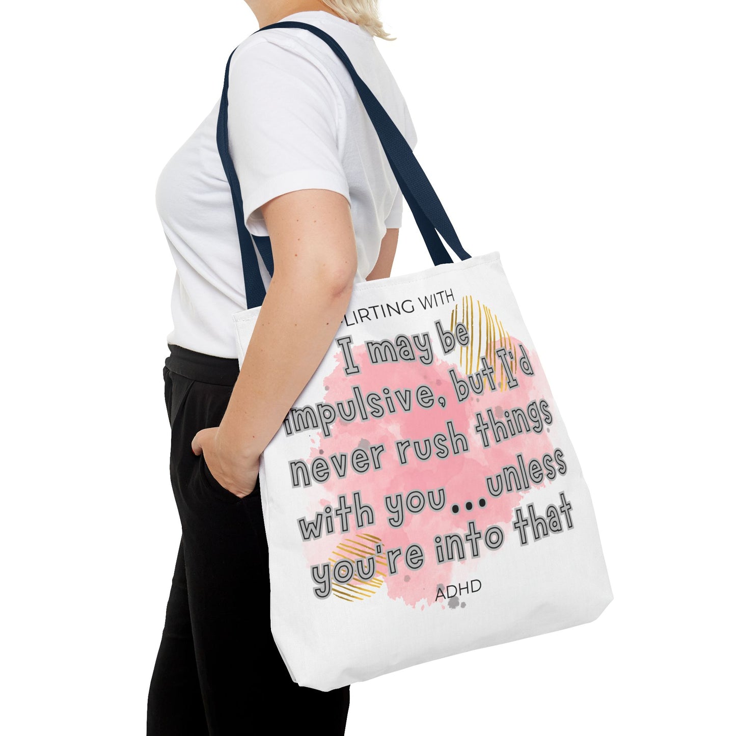 Flirting with ADHD: I may be impulsive but I would never rush things with you - unless you're into that! Tote Bag