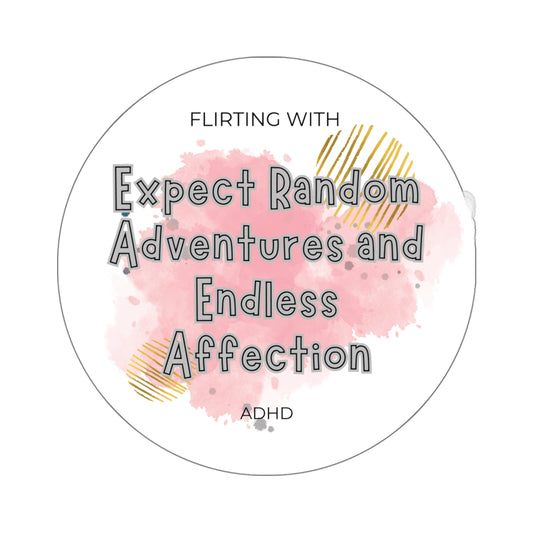 Flirting with ADHD: Expect Adventure and Endless Affection