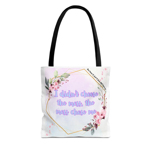 I Didn't Choose the Mess, the Mess Chose Me! Tote Bag