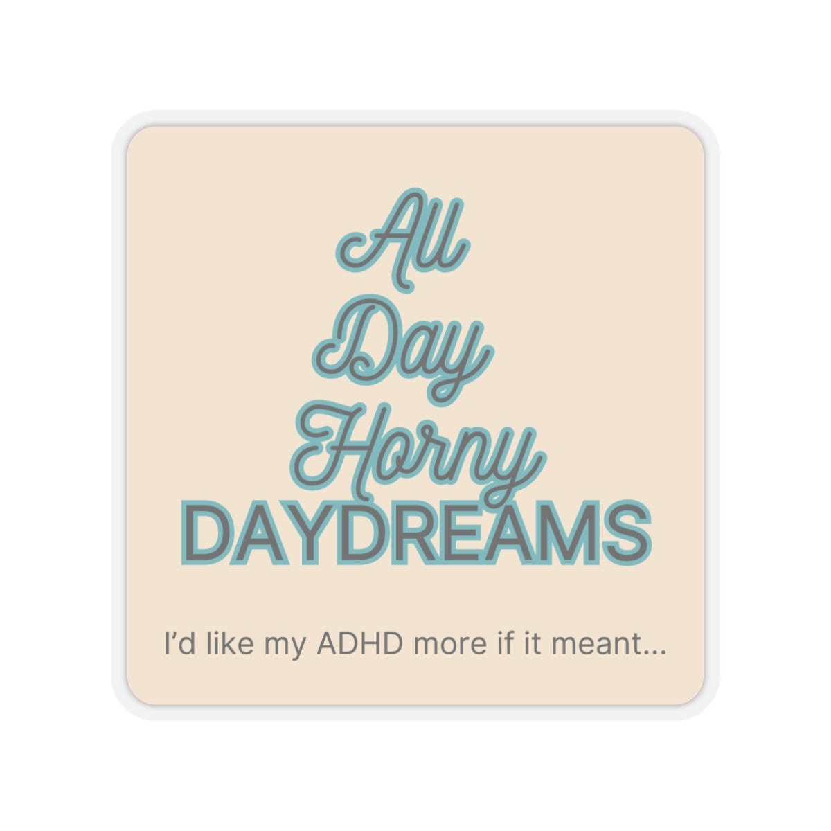 I'd like my ADHD more if it meant All Day...