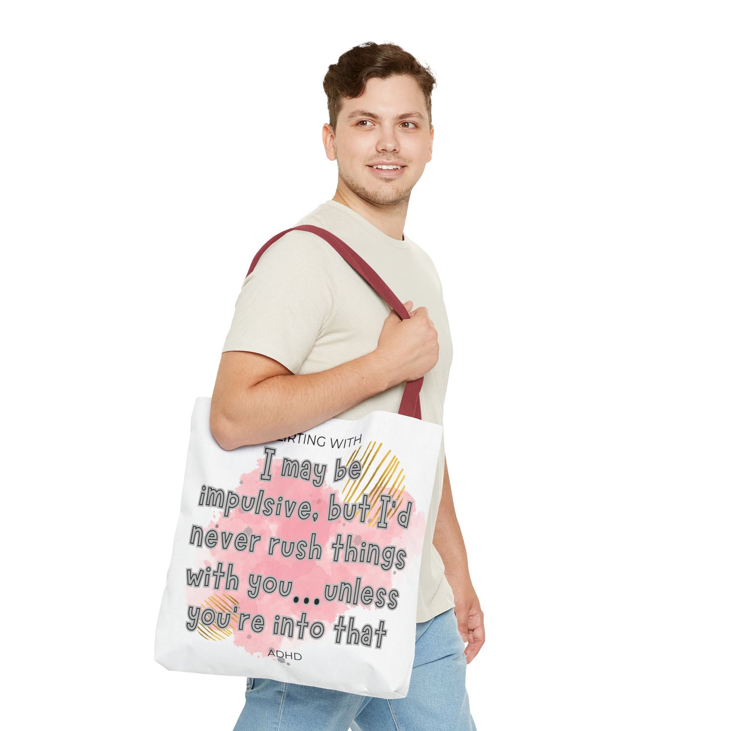 Flirting with ADHD: I may be impulsive but I would never rush things with you - unless you're into that! Tote Bag