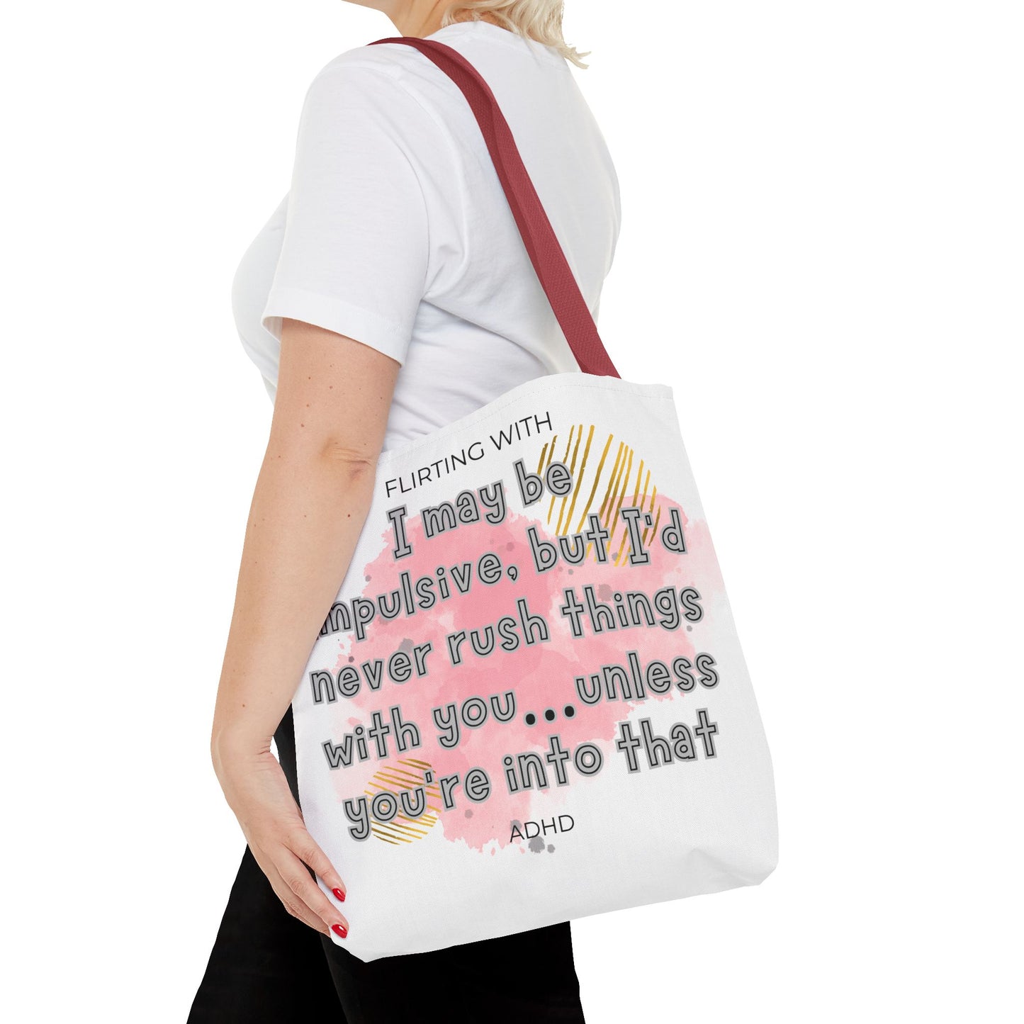 Flirting with ADHD: I may be impulsive but I would never rush things with you - unless you're into that! Tote Bag