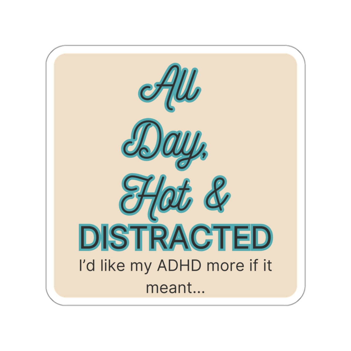 I'd like my ADHD more if it meant ... Hot and Distracted