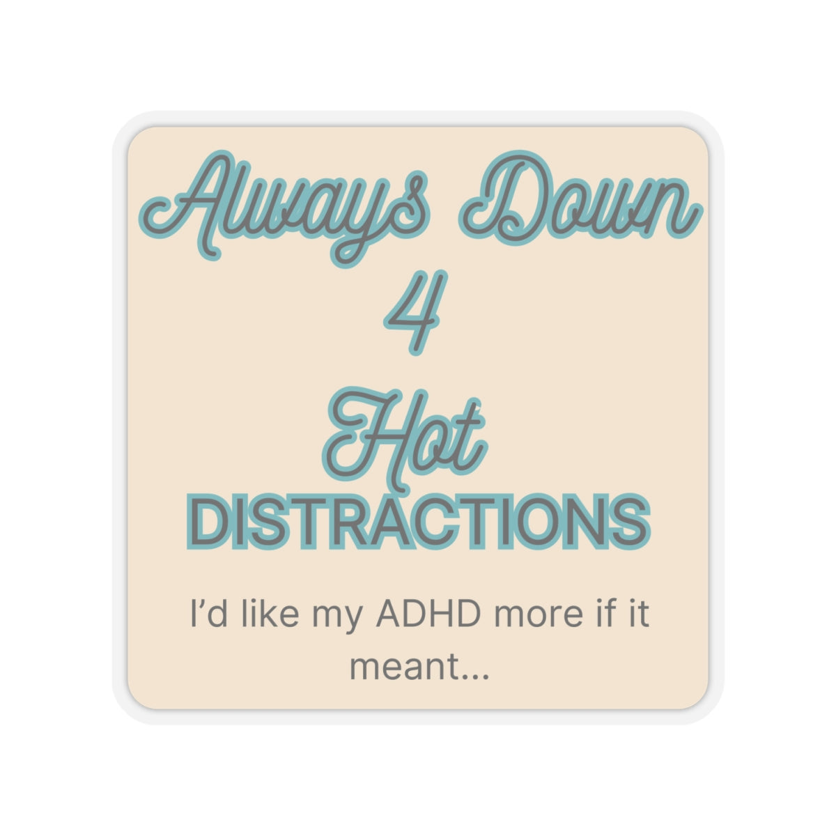 I'd like my ADHD more if it meant Hot Distractions