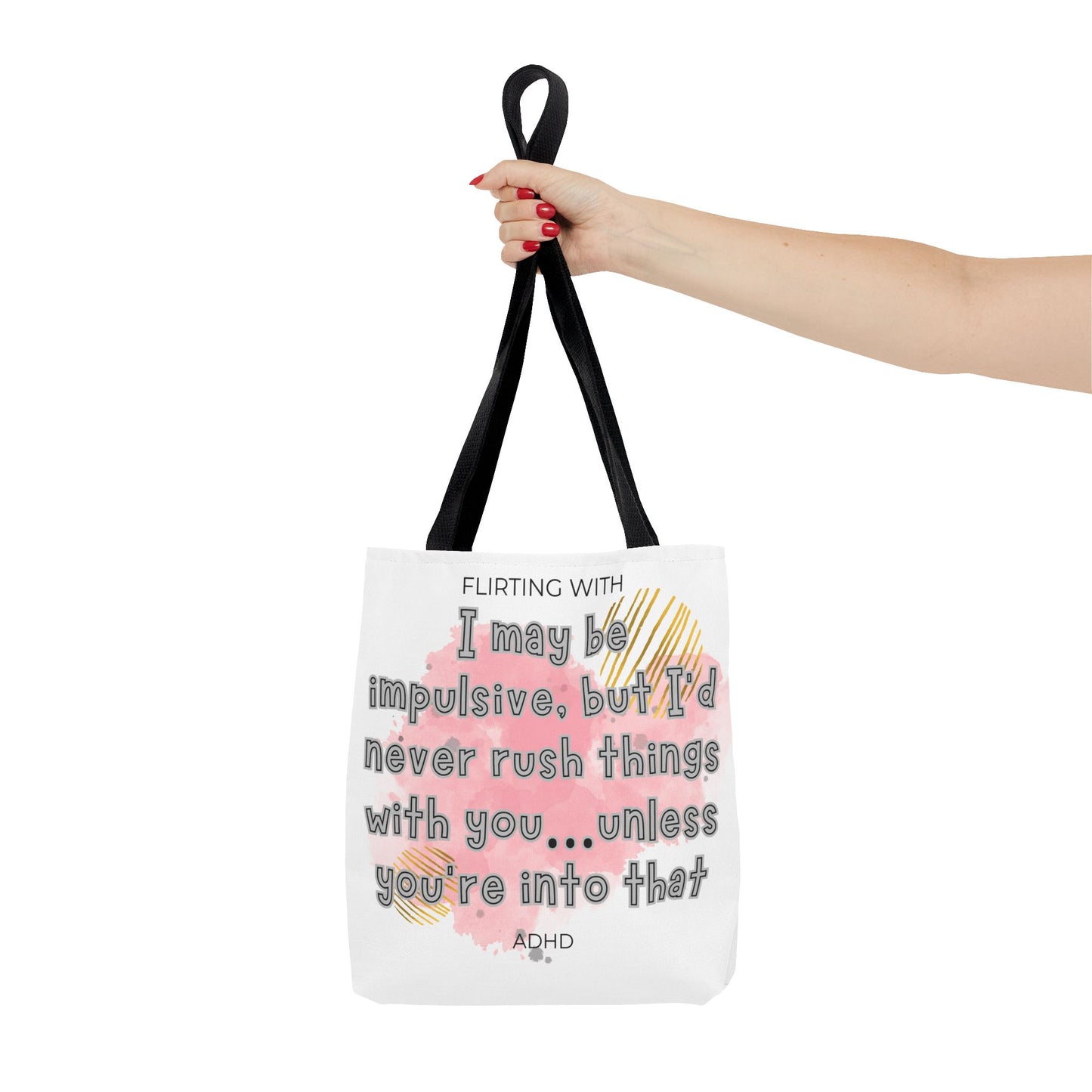 Flirting with ADHD: I may be impulsive but I would never rush things with you - unless you're into that! Tote Bag