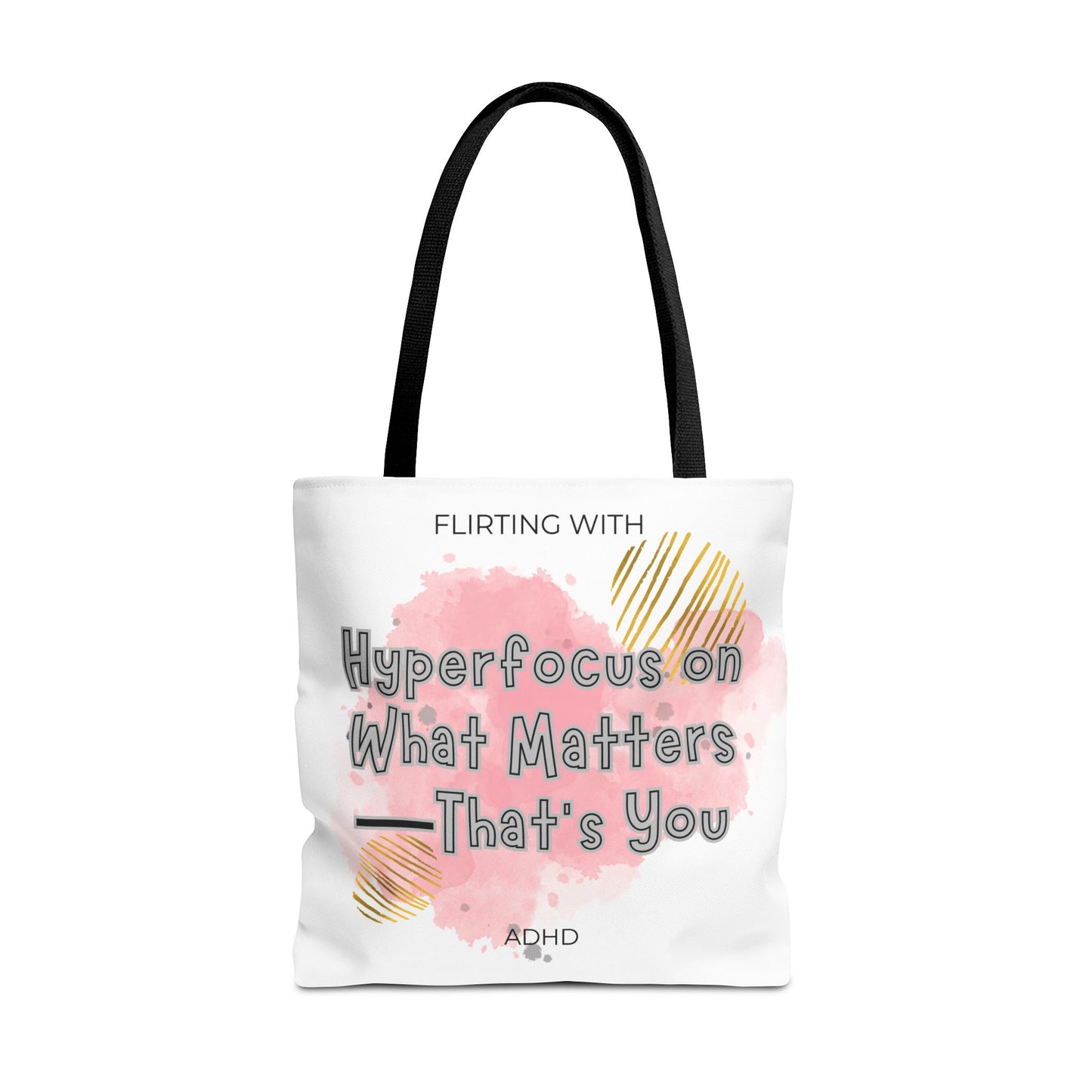 Flirting with ADHD: Hyperfocus on what matters - That you! Tote Bag