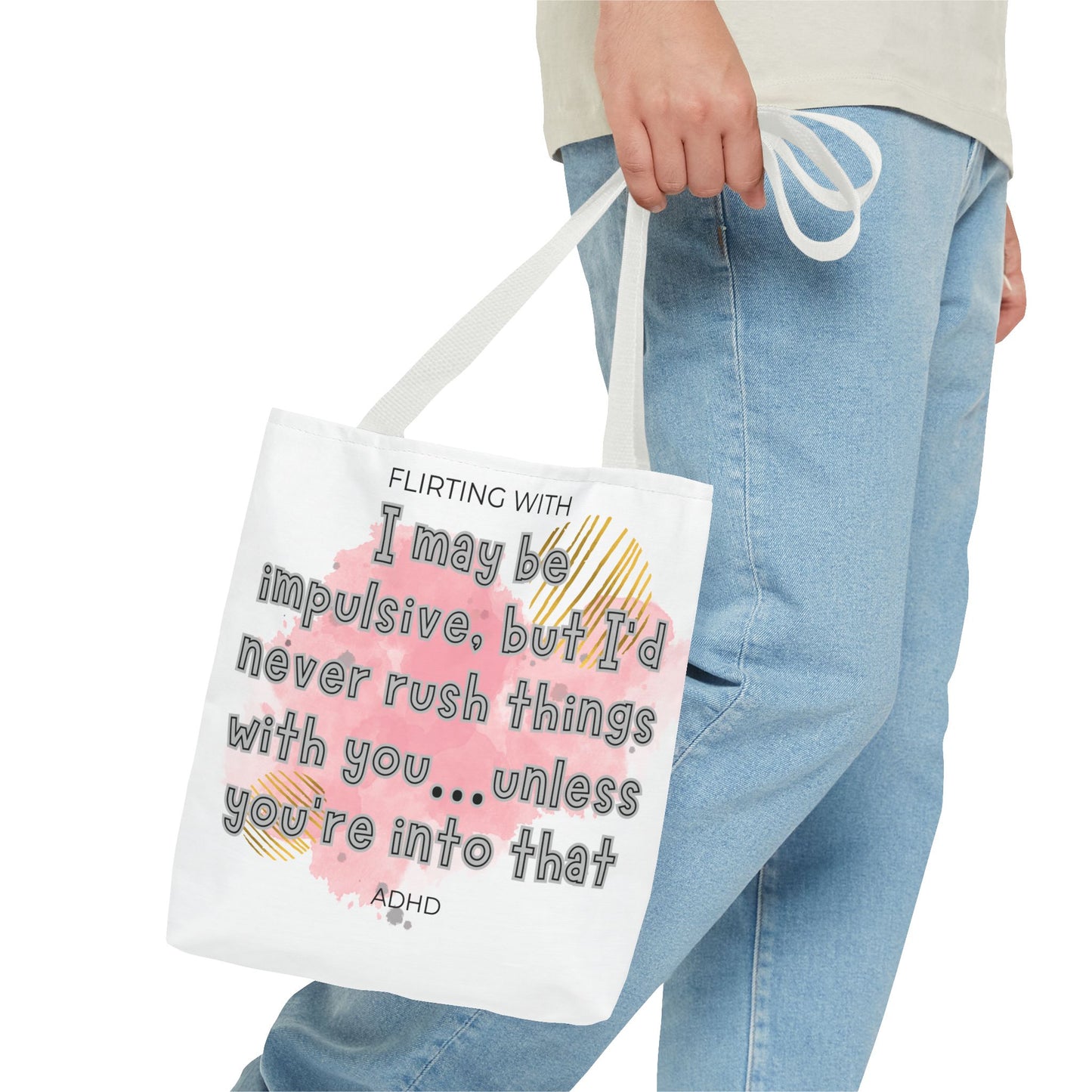 Flirting with ADHD: I may be impulsive but I would never rush things with you - unless you're into that! Tote Bag