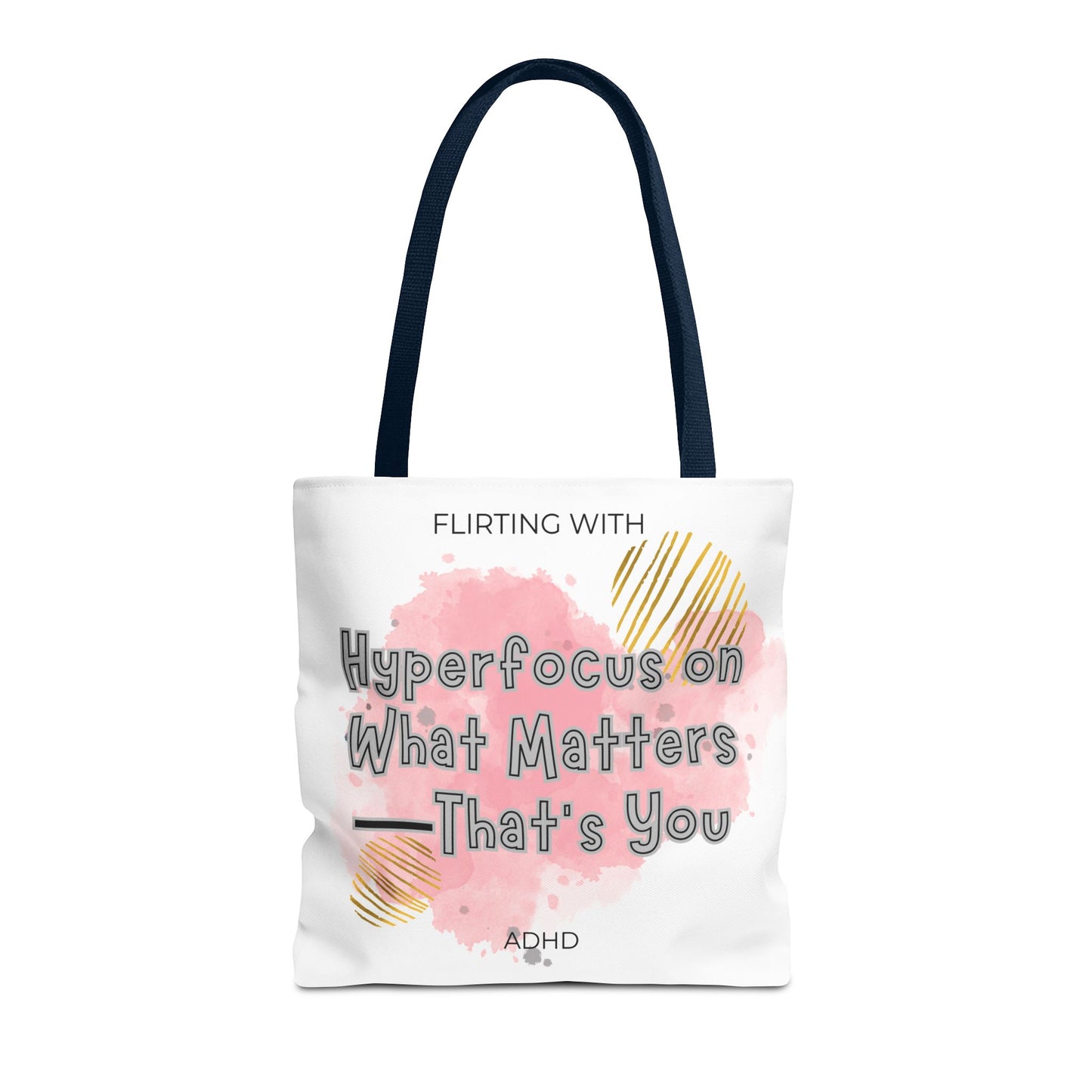 Flirting with ADHD: Hyperfocus on what matters - That you! Tote Bag