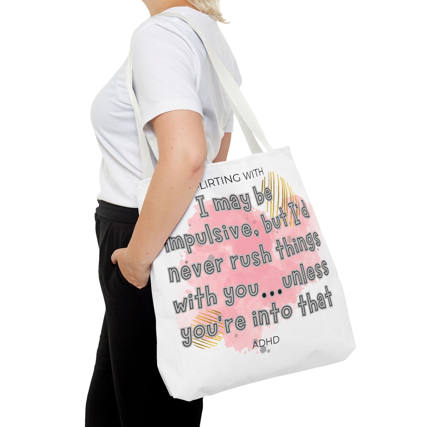 Flirting with ADHD: I may be impulsive but I would never rush things with you - unless you're into that! Tote Bag