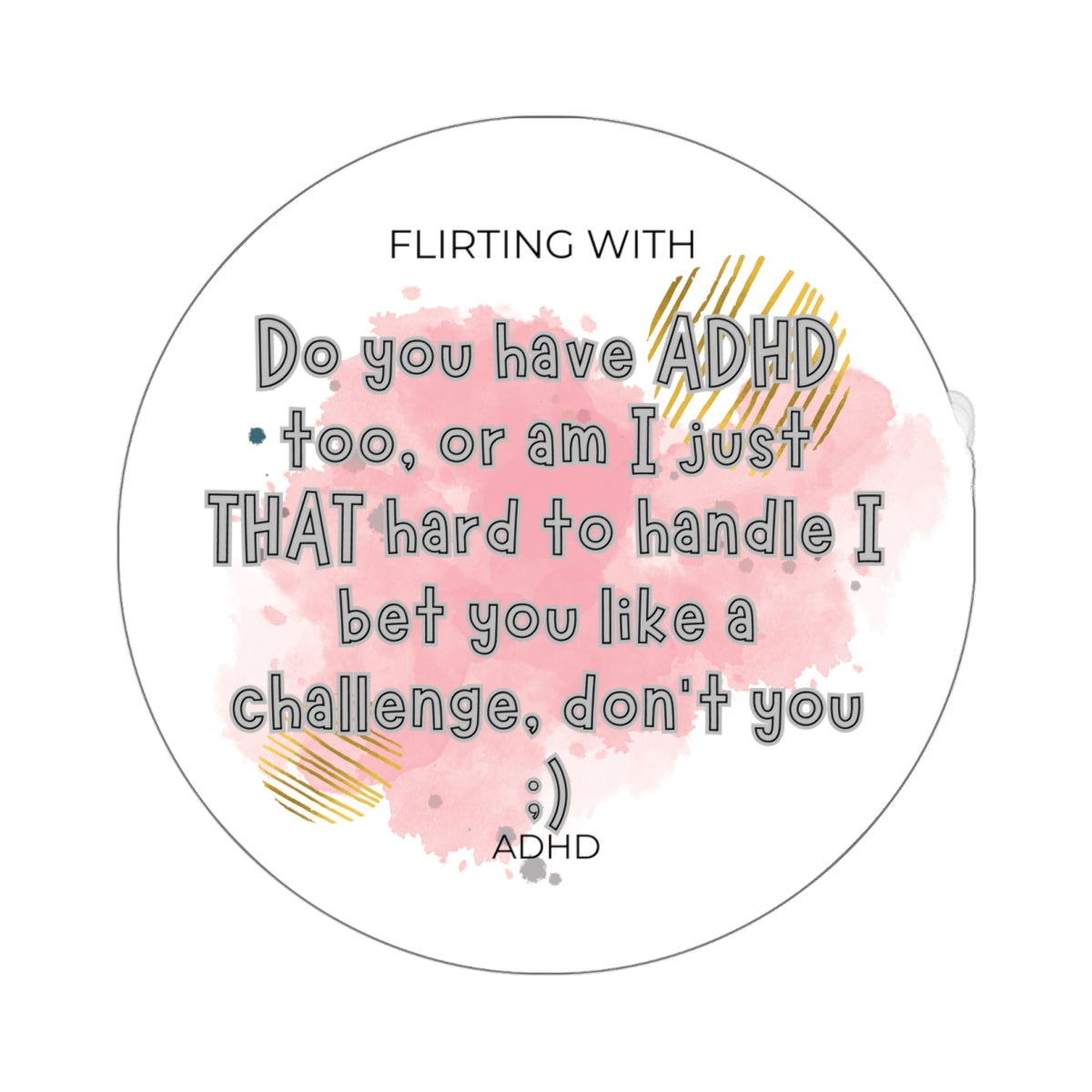 Flirting with ADHD: BRAT! am I That hard to handle