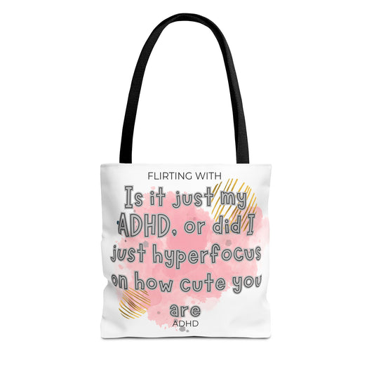 Flirting with ADHD: Is it my adhd or did I hyperfocus on how cute you are? Tote Bag