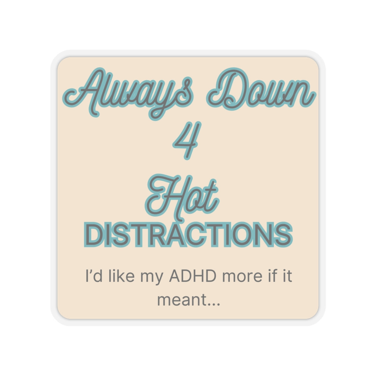 I'd like my ADHD more if it meant Hot Distractions