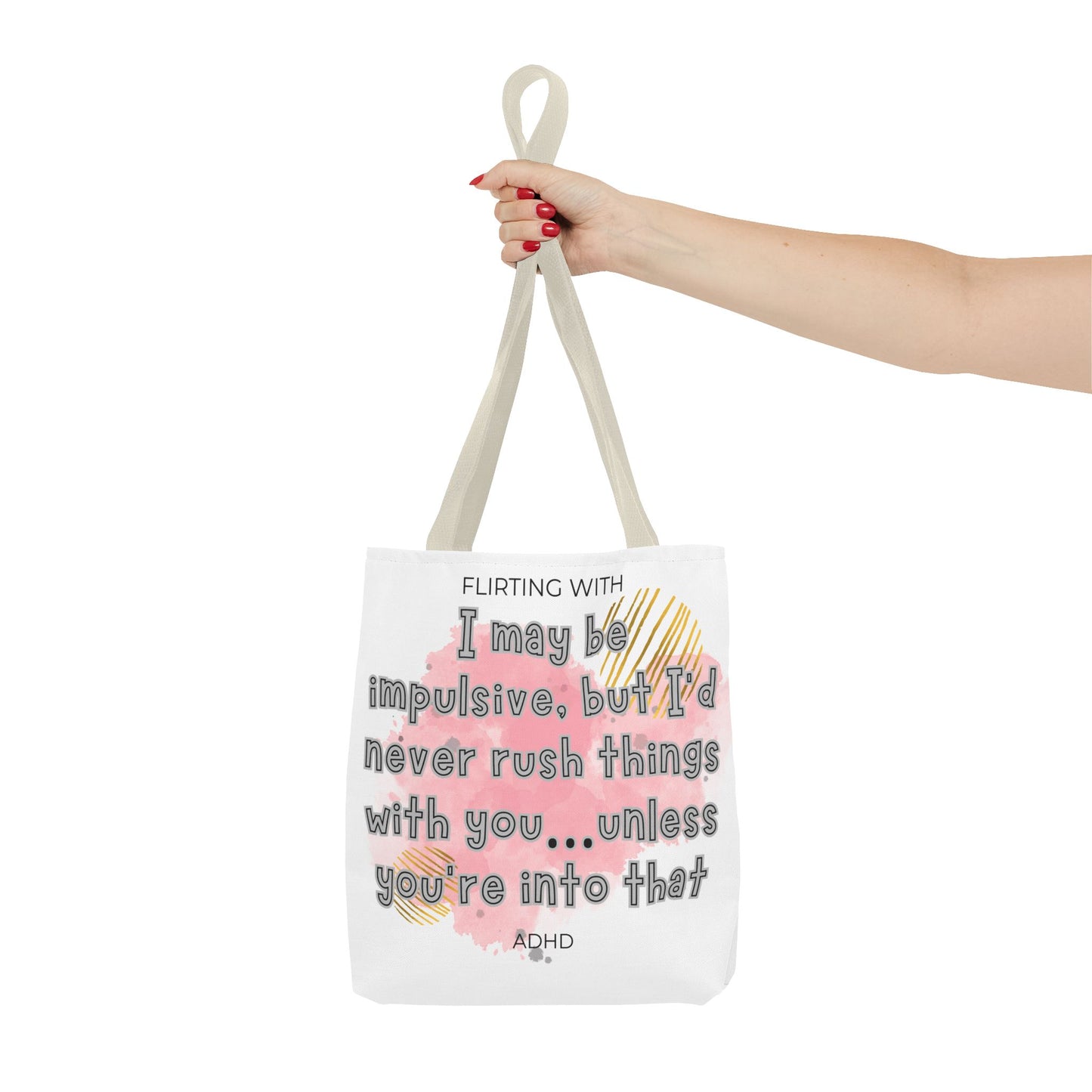 Flirting with ADHD: I may be impulsive but I would never rush things with you - unless you're into that! Tote Bag