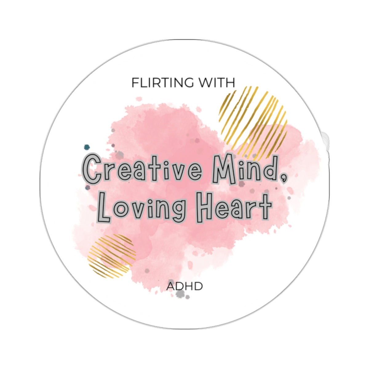 Flirting with ADHD: Creative Mind - Loving Heart