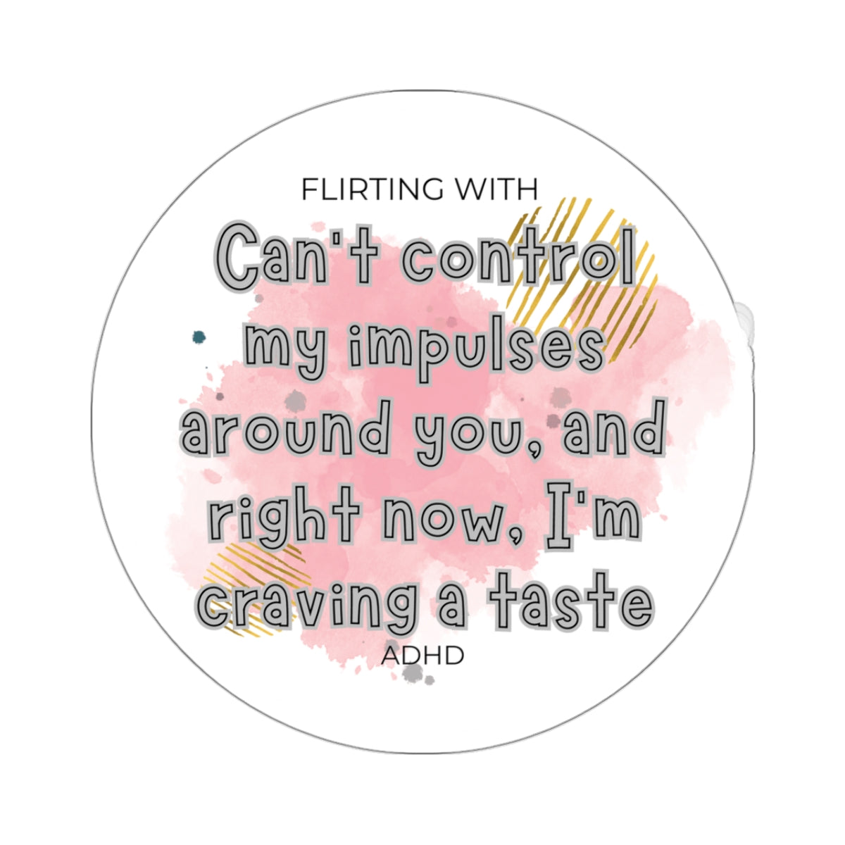 Flirting with ADHD - can't control my impulses